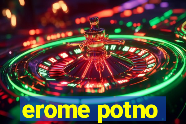 erome potno