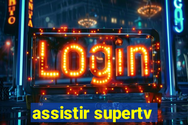 assistir supertv