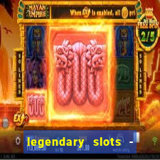 legendary slots - casino games