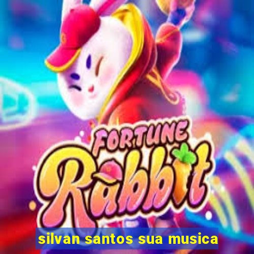 silvan santos sua musica