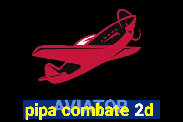 pipa combate 2d