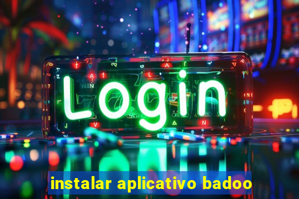 instalar aplicativo badoo