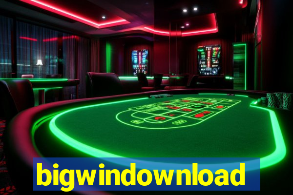 bigwindownload