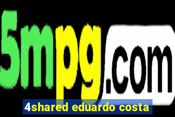 4shared eduardo costa