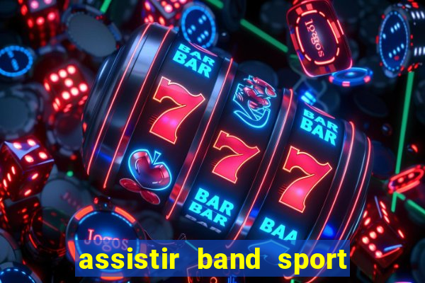 assistir band sport ao vivo