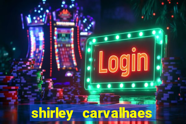 shirley carvalhaes porto seguro