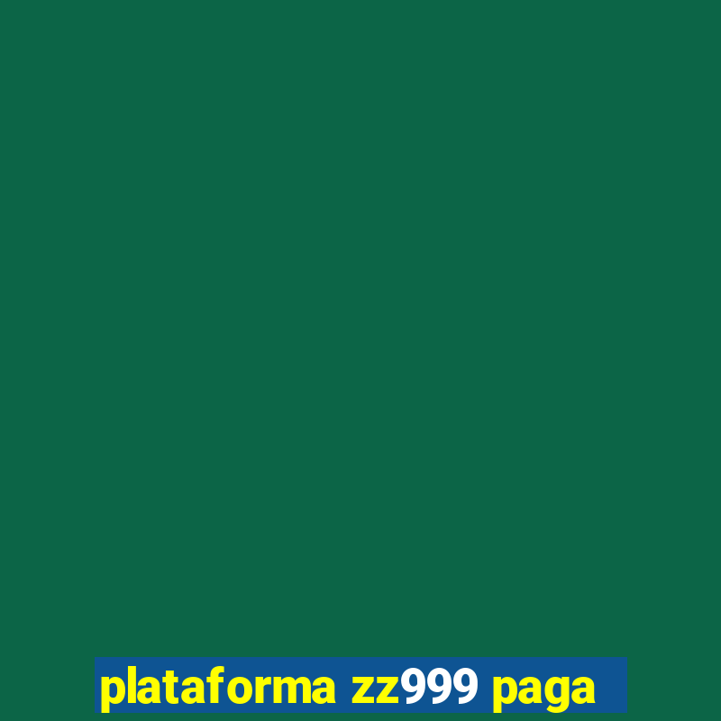 plataforma zz999 paga