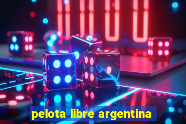 pelota libre argentina