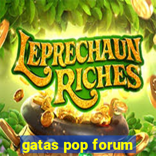 gatas pop forum