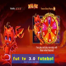 fut tv 3.0 futebol ao vivo