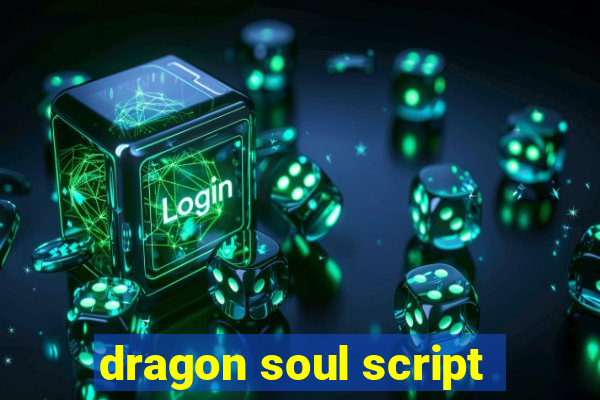 dragon soul script