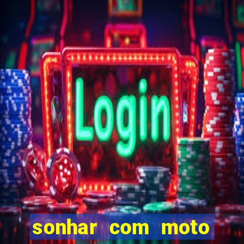 sonhar com moto roubada jogo do bicho