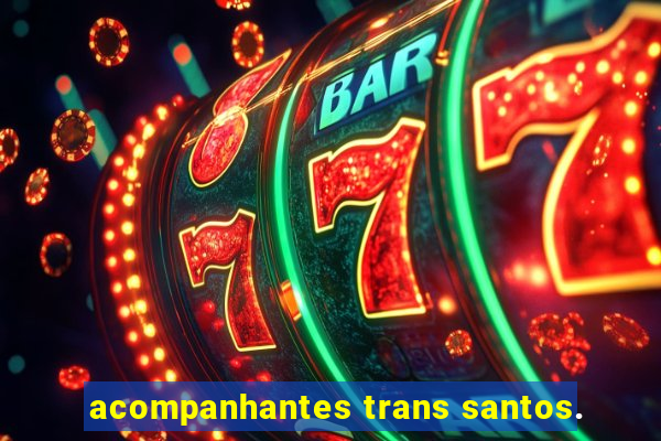 acompanhantes trans santos.