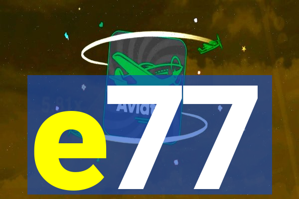 e77