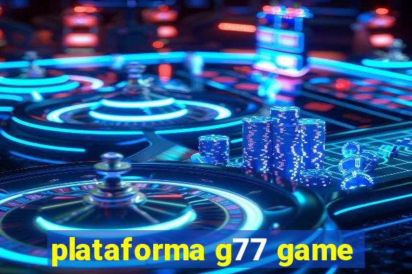 plataforma g77 game