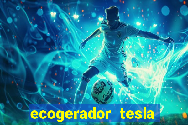 ecogerador tesla reclame aqui