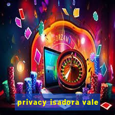 privacy isadora vale