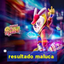 resultado maluca