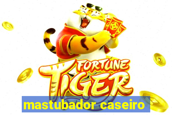 mastubador caseiro