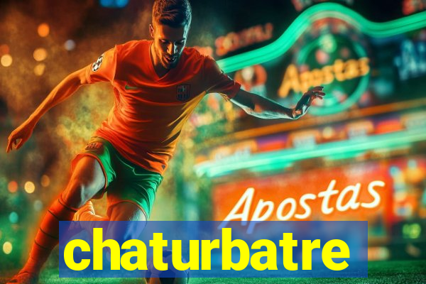 chaturbatre