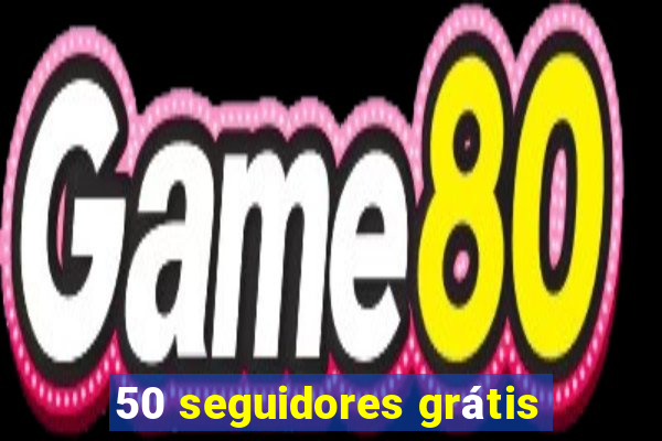 50 seguidores grátis