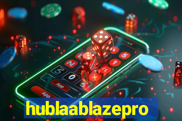 hublaablazepro