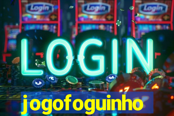 jogofoguinho