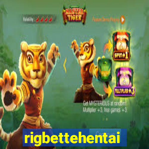 rigbettehentai