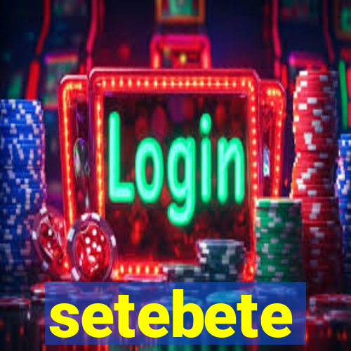 setebete